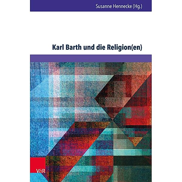 Karl Barth und die Religion(en) / Kirche - Konfession - Religion Bd.74