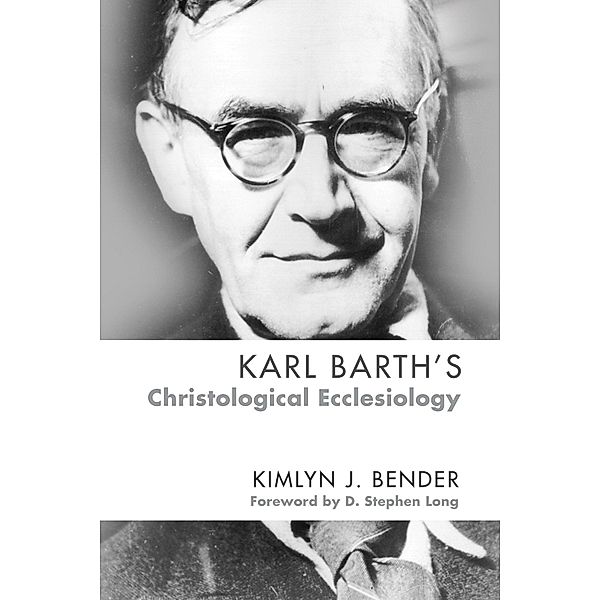 Karl Barth's Christological Ecclesiology, Kimlyn J. Bender