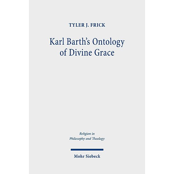 Karl Barth's Ontology of Divine Grace, Tyler J. Frick