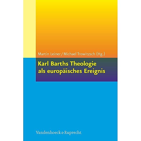 Karl Barths Theologie als europäisches Ereignis, Michael Trowitzsch, Martin Leiner