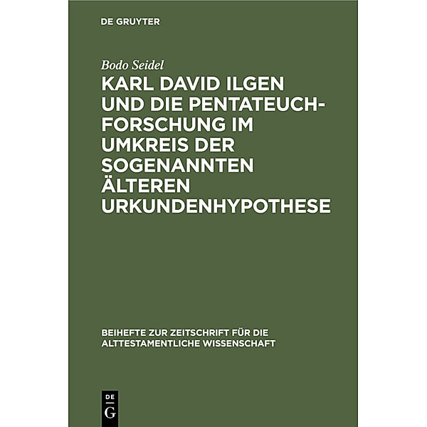 Karl David Ilgen und die Pentateuchforschung im Umkreis der sogenannten Älteren Urkundenhypothese, Bodo Seidel