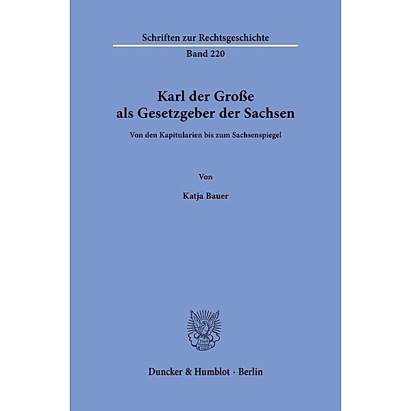 Karl der Grosse als Gesetzgeber der Sachsen., Katja Bauer