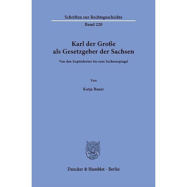 Karl der Grosse als Gesetzgeber der Sachsen., Katja Bauer