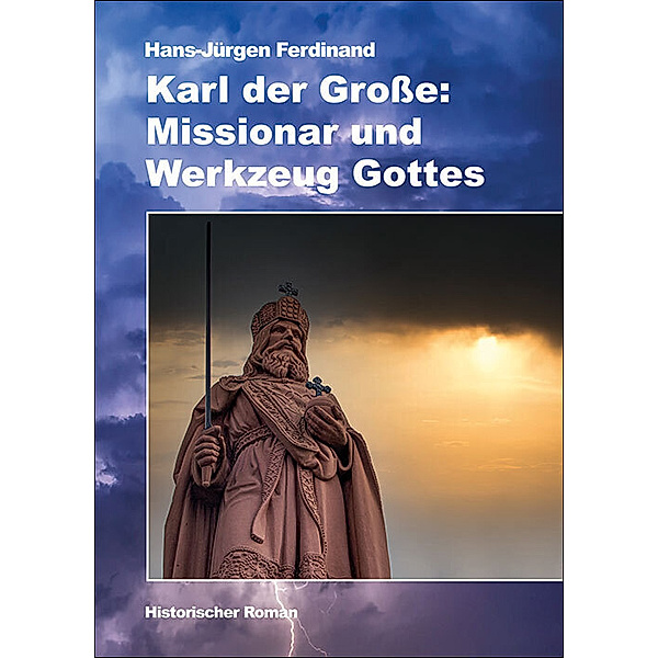 Karl der Grosse: Missionar und Werkzeug Gottes, Hans-Jürgen Ferdinand