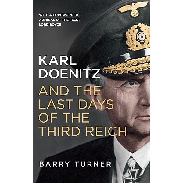 Karl Doenitz and the Last Days of the Third Reich, Barry Turner