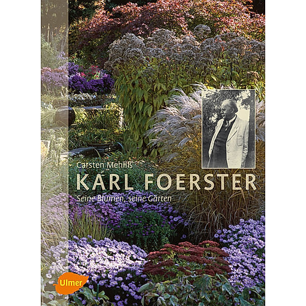 Karl Foerster - Seine Blumen, seine Gärten, Carsten Mehliß