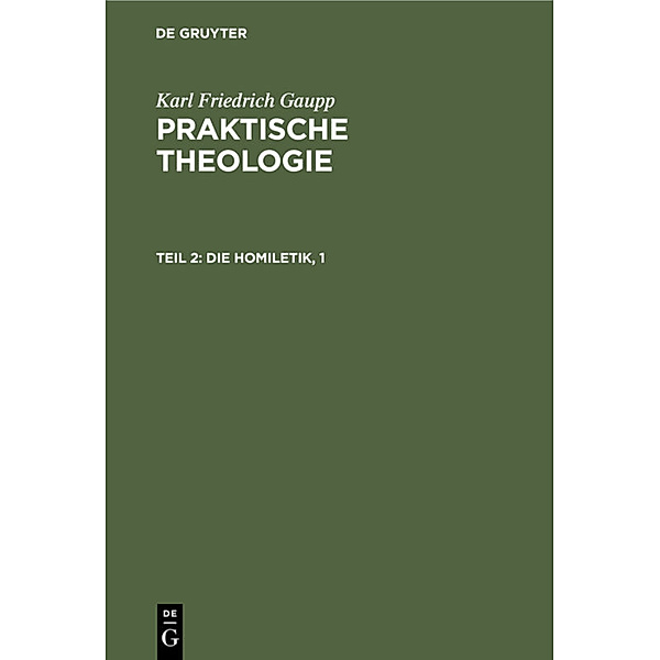 Karl Friedrich Gaupp: Praktische Theologie / Teil 2 / Die Homiletik, 1, Karl Friedrich Gaupp
