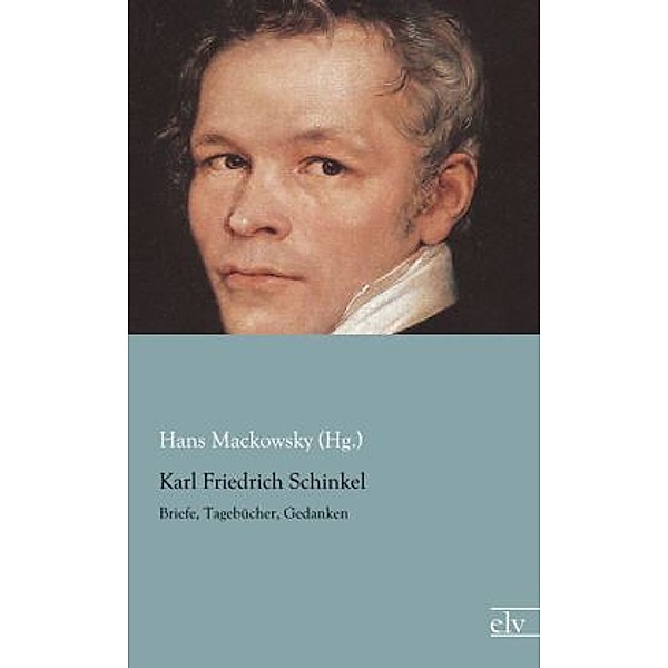 Karl Friedrich Schinkel, Hans Mackowsky (Hg.