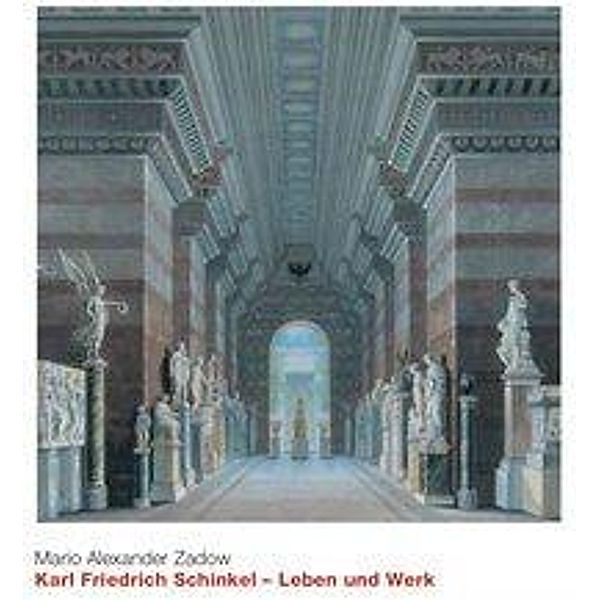 Karl Friedrich Schinkel, Leben und Werk, Mario A. Zadow