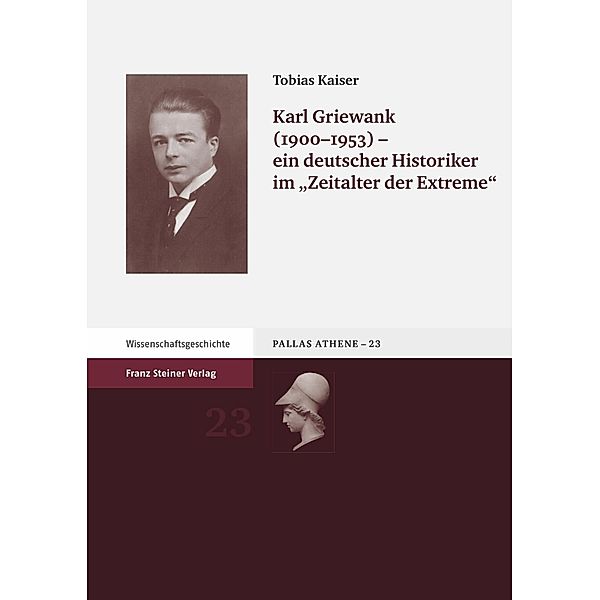 Karl Griewank (1900-1953) - ein deutscher Historiker im 'Zeitalter der Extreme', Tobias Kaiser