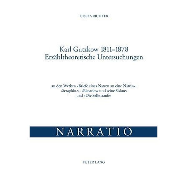 Karl Gutzkow 1811-1878- Erzähltheoretische Untersuchungen, Gisela Richter