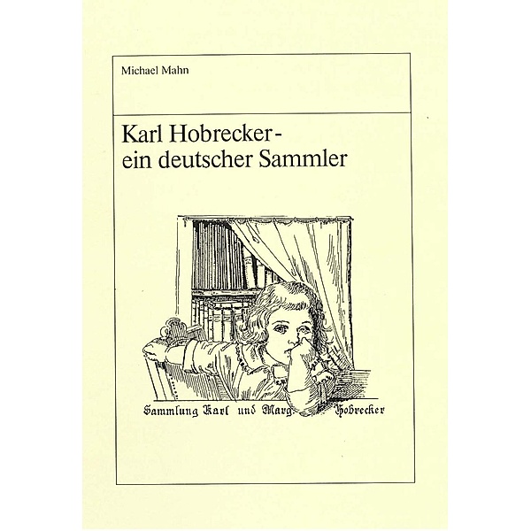Karl Hobrecker - ein deutscher Sammler / Arbeiten zur Geschichte des Buchwesens in Deutschland Bd.12, Michael Mahn