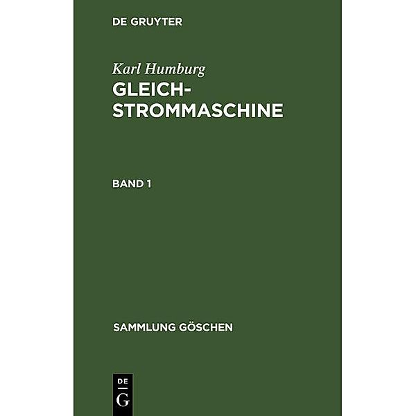 Karl Humburg: Gleichstrommaschine. Band 1 / Sammlung Göschen Bd.257, Karl Humburg