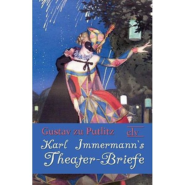 Karl Immermann`s Theater-Briefe, Gustav zu Putlitz