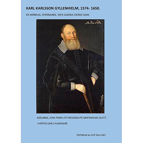 KARL KARLSSON GYLLENHIELM 1574 - 1650, Leif Gunnahr