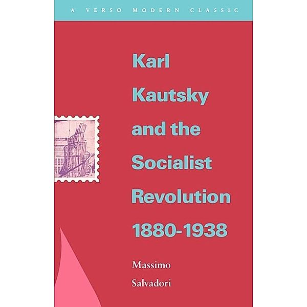 Karl Kautsky and the Socialist Revolution 1880-1938, Massimo Salvadori