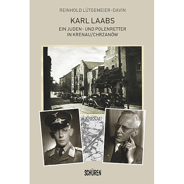 Karl Laabs. Ein Juden- und Polenretter in Krenau/Chrzanów, Reinhold Lütgemeier-Davin