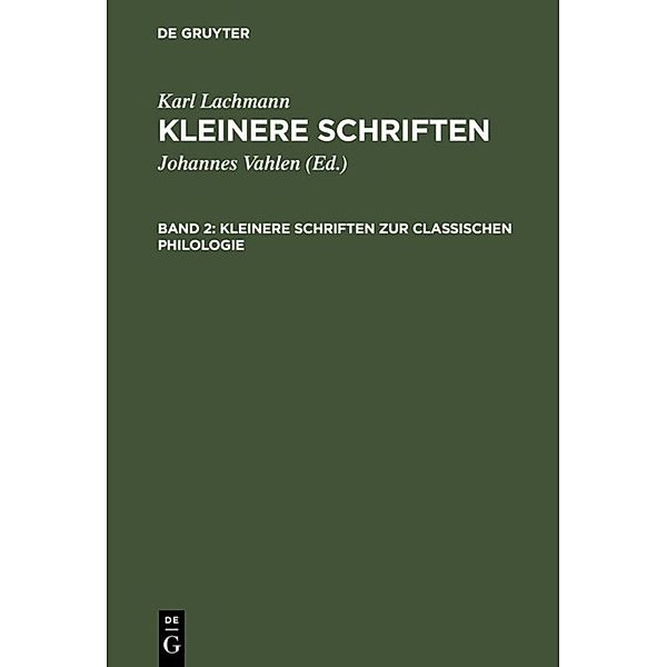 Karl Lachmann: Kleinere Schriften / Band 2 / Kleinere Schriften zur classischen Philologie, Karl Lachmann