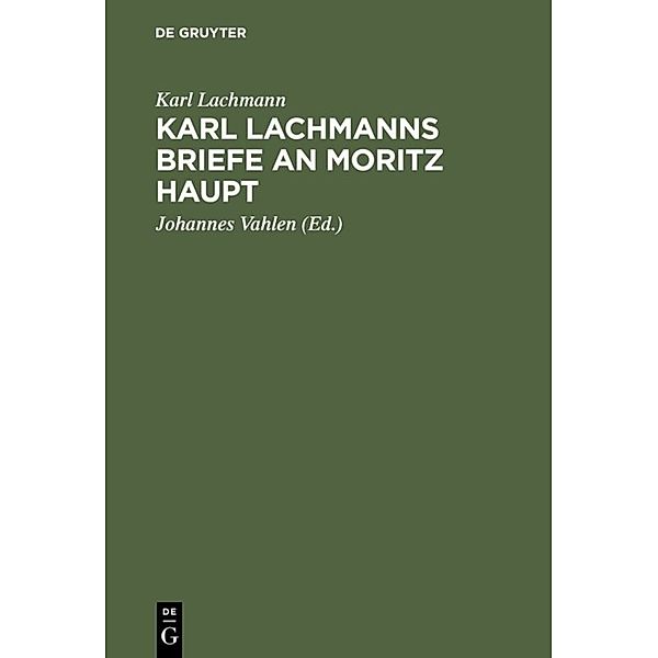Karl Lachmanns Briefe an Moritz Haupt, Karl Lachmann