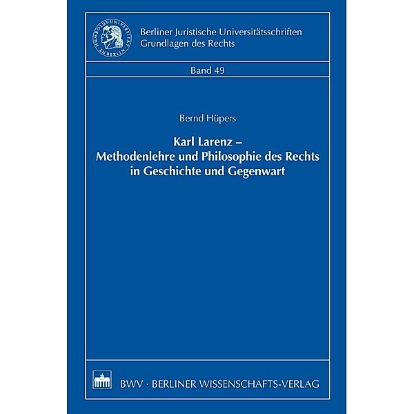 Karl Larenz - Methodenlehre und Philosophie des Rechts in Geschichte und Gegenwart, Bernd Hüpers