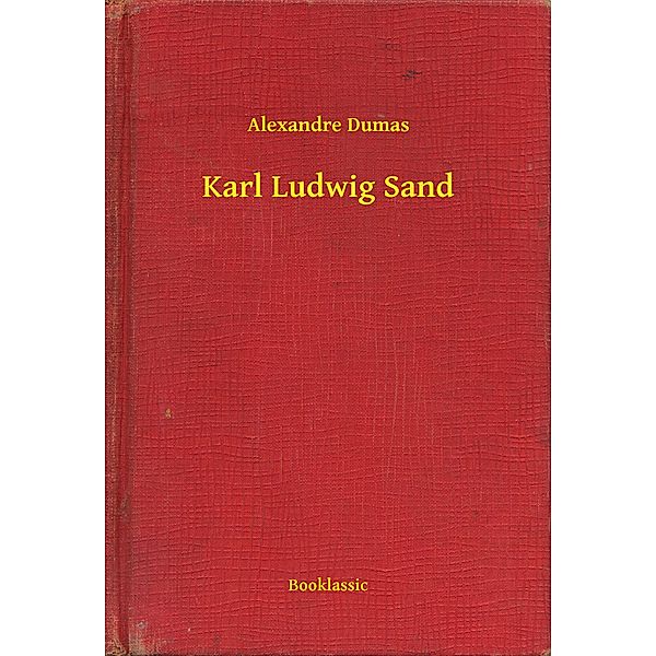 Karl Ludwig Sand, Alexandre Dumas