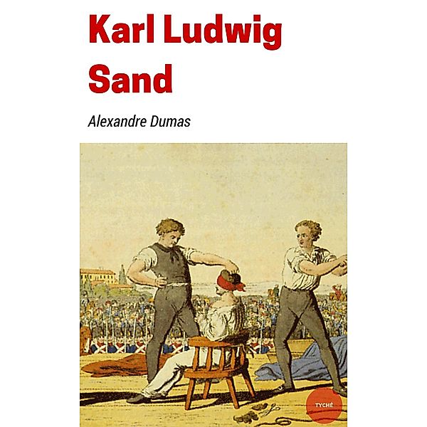 Karl Ludwig Sand, Alexandre Dumas