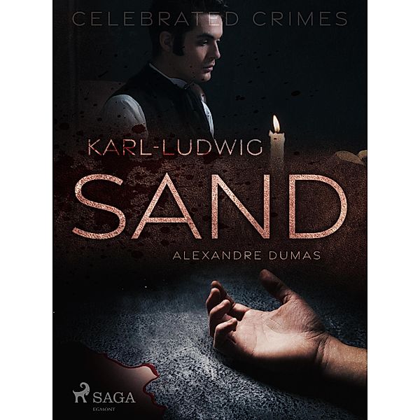 Karl-Ludwig Sand / Celebrated Crimes Bd.5, Alexandre Dumas