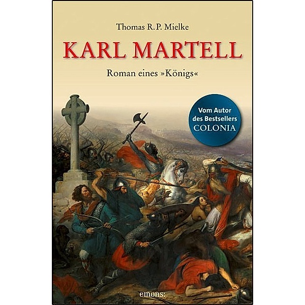 Karl Martell - Der erste Karolinger, Thomas R.P. Mielke