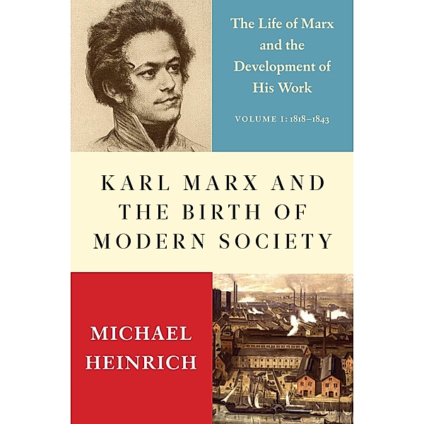 Karl Marx and the Birth of Modern Society, Michael Heinrich