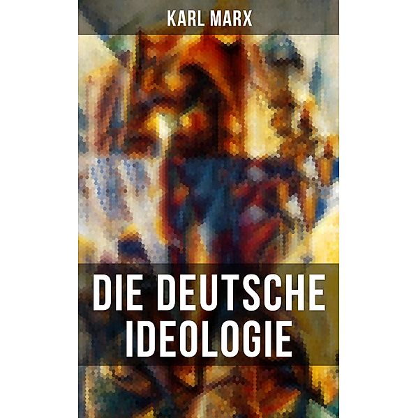 Karl Marx: Die deutsche Ideologie, Karl Marx, Friedrich Engels