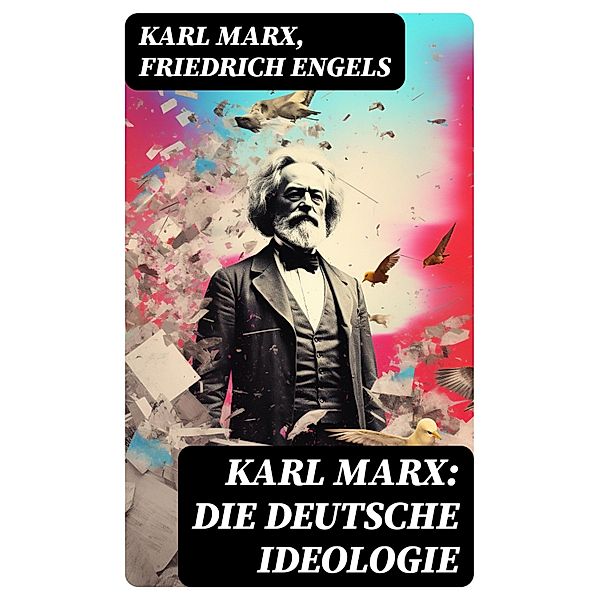 Karl Marx: Die deutsche Ideologie, Karl Marx, Friedrich Engels