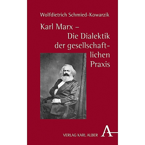 Karl Marx - Die Dialektik der gesellschaftlichen Praxis, Wolfdietrich Schmied-kowarzik