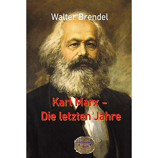 Karl Marx - Die letzten Jahre, Walter Brendel