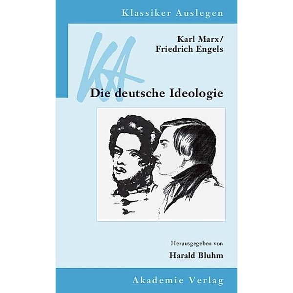 Karl Marx / Friedrich Engels: Die deutsche Ideologie / Klassiker auslegen Bd.36