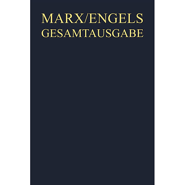 Karl Marx; Friedrich Engels: Gesamtausgabe (MEGA). Exzerpte, Notizen, Marginalien / Abteilung 4. Band 5 / Exzerpte und Notizen Sommer 1845 bis Dezember 1850