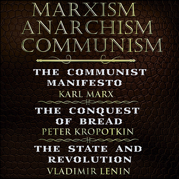 Karl Marx, Friedrich Engels, Peter Kropotkin, Vladimir Lenin - Marxism, Anarchism, Communism, Friedrich Engels, Karl Marx, Peter Kropotkin, Vladimir Lenin