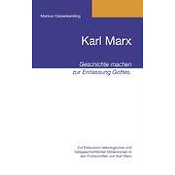 Karl Marx - Geschichte machen zur Entlassung Gottes., Markus Gaisenkersting
