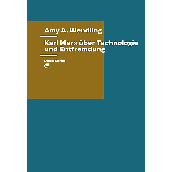 Karl Marx über Technologie und Entfremdung, Amy E. Wendling