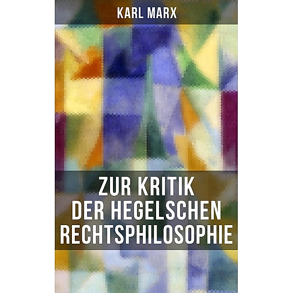 Karl Marx: Zur Kritik der Hegelschen Rechtsphilosophie, Karl Marx