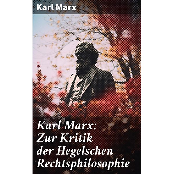 Karl Marx: Zur Kritik der Hegelschen Rechtsphilosophie, Karl Marx
