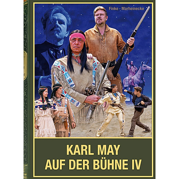 Karl May auf der Bühne - Band IV, Nicolas Finke, Reinhard Marheinecke