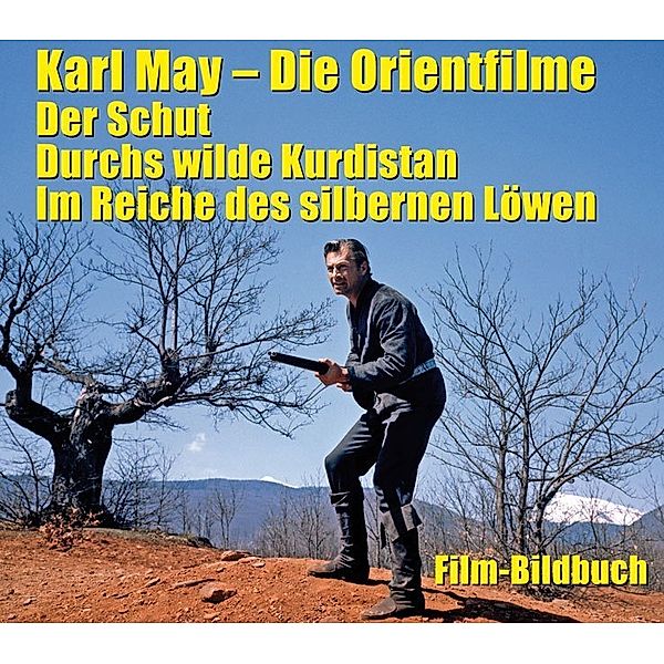 Karl May. Die Orientfilme: Der Schut - Durchs wilde Kurdistan - Im Reiche des silbernen Löwen, Michael Petzel