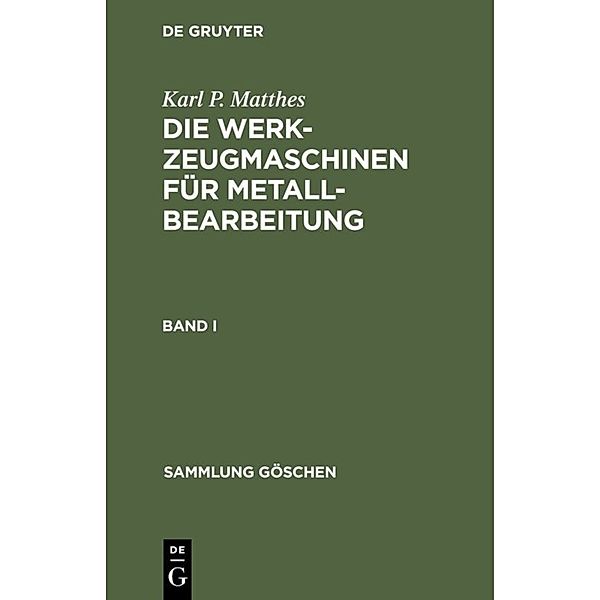 Karl P. Matthes: Die Werkzeugmaschinen für Metallbearbeitung. Band 1.Bd.1, Karl P. Matthes