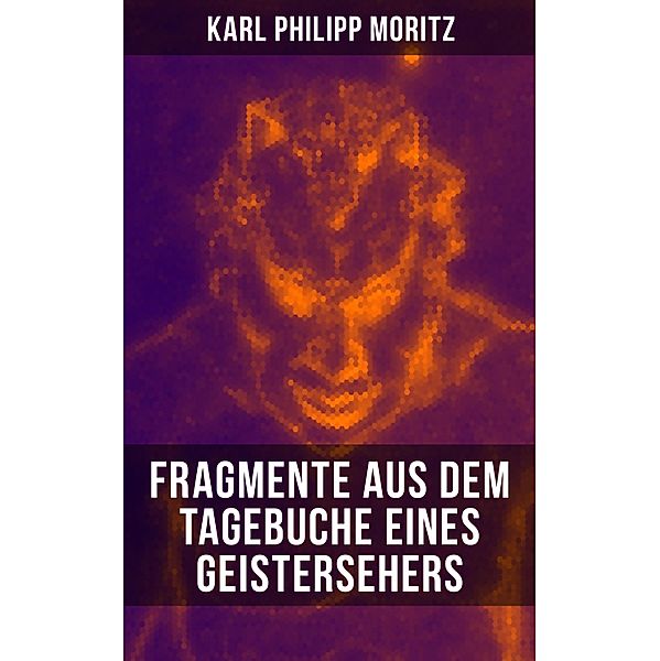 Karl Philipp Moritz: Fragmente aus dem Tagebuche eines Geistersehers, Karl Philipp Moritz