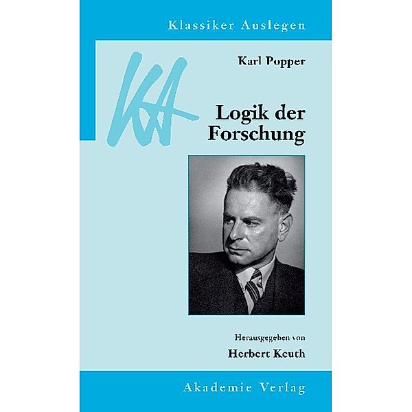 Karl Popper: Logik der Forschung / Klassiker auslegen Bd.12