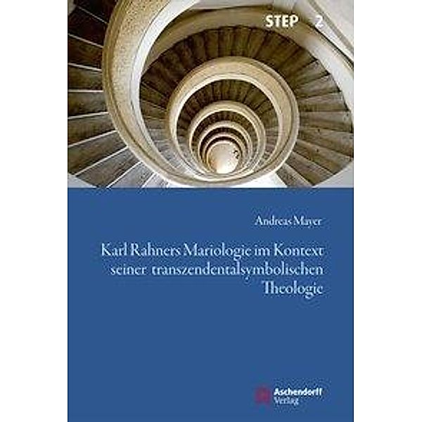 Karl Rahners Mariologie im Kontext seiner transzendentalsymbolischen Theologie, Andreas Mayer