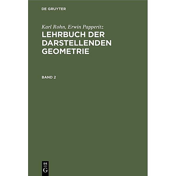 Karl Rohn; Erwin Papperitz: Lehrbuch der darstellenden Geometrie. Band 2, Karl Rohn, Erwin Papperitz