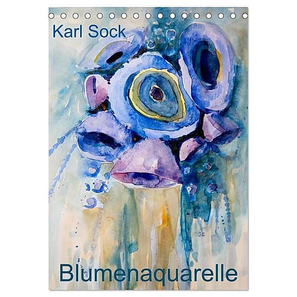 Karl Sock Blumenaquarelle (Tischkalender 2024 DIN A5 hoch), CALVENDO Monatskalender, Karl Sock