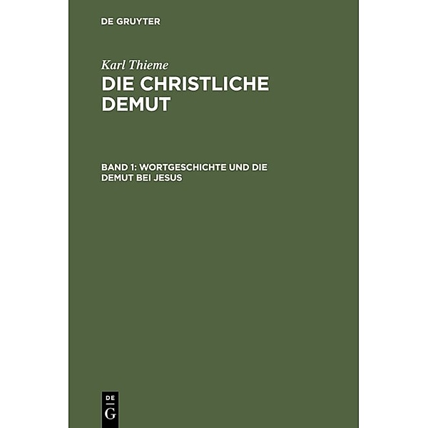 Karl Thieme: Die christliche Demut / Band 1 / Wortgeschichte und die Demut bei Jesus, Karl Thieme
