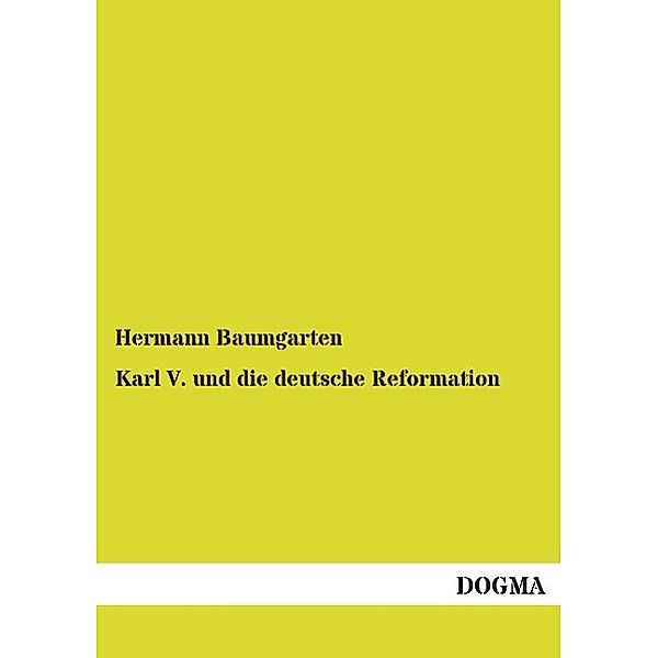 Karl V. und die deutsche Reformation, Hermann Baumgarten